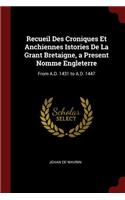 Recueil Des Croniques Et Anchiennes Istories de la Grant Bretaigne, a Present Nomme Engleterre