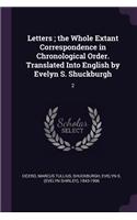 Letters; the Whole Extant Correspondence in Chronological Order. Translated Into English by Evelyn S. Shuckburgh: 2