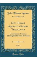 Divi ThomÃ¦ Aquinatis Summa Theologica, Vol. 2: Complectens SummÃ¦ TheologicÃ¦ Primam SecundÃ¦ (Classic Reprint)