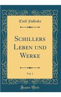 Schillers Leben Und Werke, Vol. 1 (Classic Reprint)