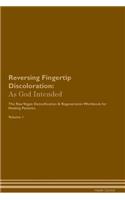 Reversing Fingertip Discoloration: As God Intended The Raw Vegan Plant-Based Detoxification & Regeneration Workbook for Healing Patients. Volume 1