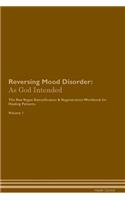 Reversing Mood Disorder: As God Intended The Raw Vegan Plant-Based Detoxification & Regeneration Workbook for Healing Patients. Volume 1