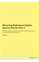 Reversing Pediculosis Capitis: Success Stories Part 2 The Raw Vegan Plant-Based Detoxification & Regeneration Workbook for Healing Patients.Volume 7