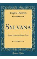 Sylvana: Drame Lyrique En Quatre Actes (Classic Reprint)