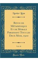 Revue de Métaphysique Et de Morale Paraissant Tous Les Deux Mois, 1910, Vol. 18 (Classic Reprint)