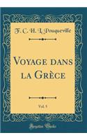 Voyage Dans La Grèce, Vol. 5 (Classic Reprint)