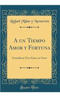 A Un Tiempo Amor Y Fortuna