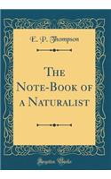 The Note-Book of a Naturalist (Classic Reprint)