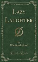 Lazy Laughter (Classic Reprint)