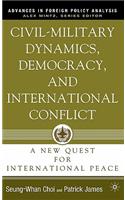 Civil-Military Dynamics, Democracy, and International Conflict