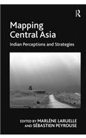 Mapping Central Asia: Indian Perceptions and Strategies