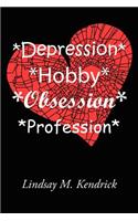 *Depression* *Hobby* *Obsession* *Profession*