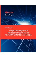 Exam Prep for Project Managment a Managerial Approach by Meredith & Mantel, Jr., 6th Ed.