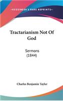 Tractarianism Not Of God: Sermons (1844)