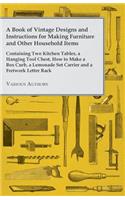 Book of Vintage Designs and Instructions for Making Furniture and Other Household Items - Containing Two Kitchen Tables, a Hanging Tool Chest, How to Make a Box Curb, a Lemonade Set Carrier and a Fretwork Letter Rack