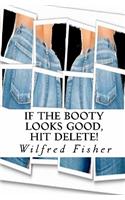 If The Booty Looks Good, Hit Delete!