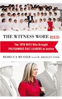 The Witness Wore Red: The 19th Wife Who Brought Polygamous Cult Leaders to Justice