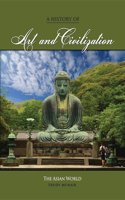 A History of Art and Civilization: The Asian World