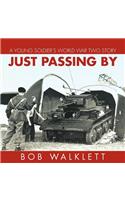 Just Passing by: A Young Soldier's World War Two Story