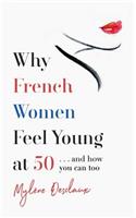 Why French Women Feel Young at 50