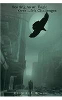 Soaring as an Eagle Over Life's Challenges