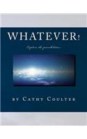 Whatever!