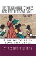 Inspirational Quotes for the Teenage Soul: A guide to self-love for girls