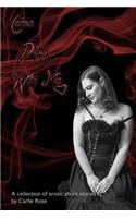 Come Play with Me: A Collection of Erotic Short Stories