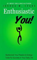 Enthusiastic You!: Rediscover Your Passion & Energy: Tools for Success in Your Daily Life(English)