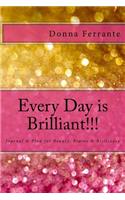 Every Day is Brilliant!!!