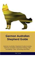 German Australian Shepherd Guide German Australian Shepherd Guide Includes: German Australian Shepherd Training, Diet, Socializing, Care, Grooming, Breeding and More