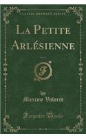 La Petite Arlesienne, Vol. 2 (Classic Reprint)