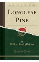 Longleaf Pine (Classic Reprint)