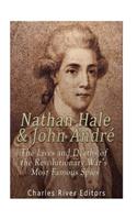 Nathan Hale and John André: The Lives and Deaths of the Revolutionary War's Most Famous Spies