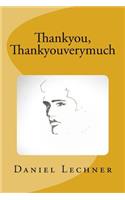 Thankyou, Thankyouverymuch