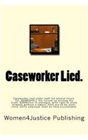 Caseworker Lied.