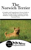 The Norwich Terrier: A Complete and Comprehensive Owners Guide To: Buying, Owning, Health, Grooming, Training, Obedience, Understanding and Caring for Your Norwich Terrier