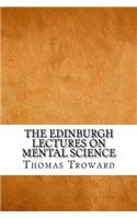 The Edinburgh Lectures on Mental Science