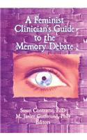 Feminist Clinician's Guide to the Memory Debate