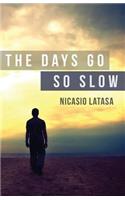 The Days Go So Slow