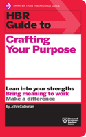 HBR Guide to Crafting Your Purpose: (HBR Guide)