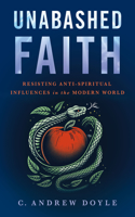 Unabashed Faith: Resisting Anti-Spiritual Influences in the Modern World