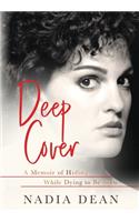 Deep Cover: A Memoir of Hiding While Dying to Be Seen