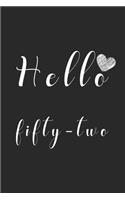 Hello fifty-two: Notebook to Write In for Notes, To Do Lists, College Ruled, Journal, Funny Birthday Gifts, 52th Birthday, 52 Years Old