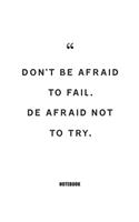 don't be afraid to fail. de afraid not to try.: Blank Composition Book, Motivation Quote journal, Notebook for Enterprenter: Lined Notebook / Journal Gift, 110 Pages, 6x9, Soft Cover, Matte Finish