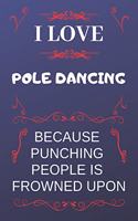 I Love Pole Dancing Because Punching People Is Frowned Upon