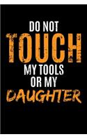 Do Not Touch My Tools or My Daughter: Weekly School Planner - 6"x9" - 120 pages - Sections to record Notes, Homework, to-do list, Monday through Friday columns - Matte Cover School Timet