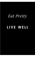 Eat Pretty Live Well