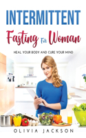 Intermittent Fasting for Woman: Heal your body and cure your mind