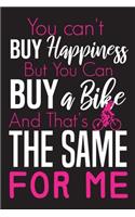 You Can't Buy Happiness But You Can Buy a Bike and That's The Same For Me.